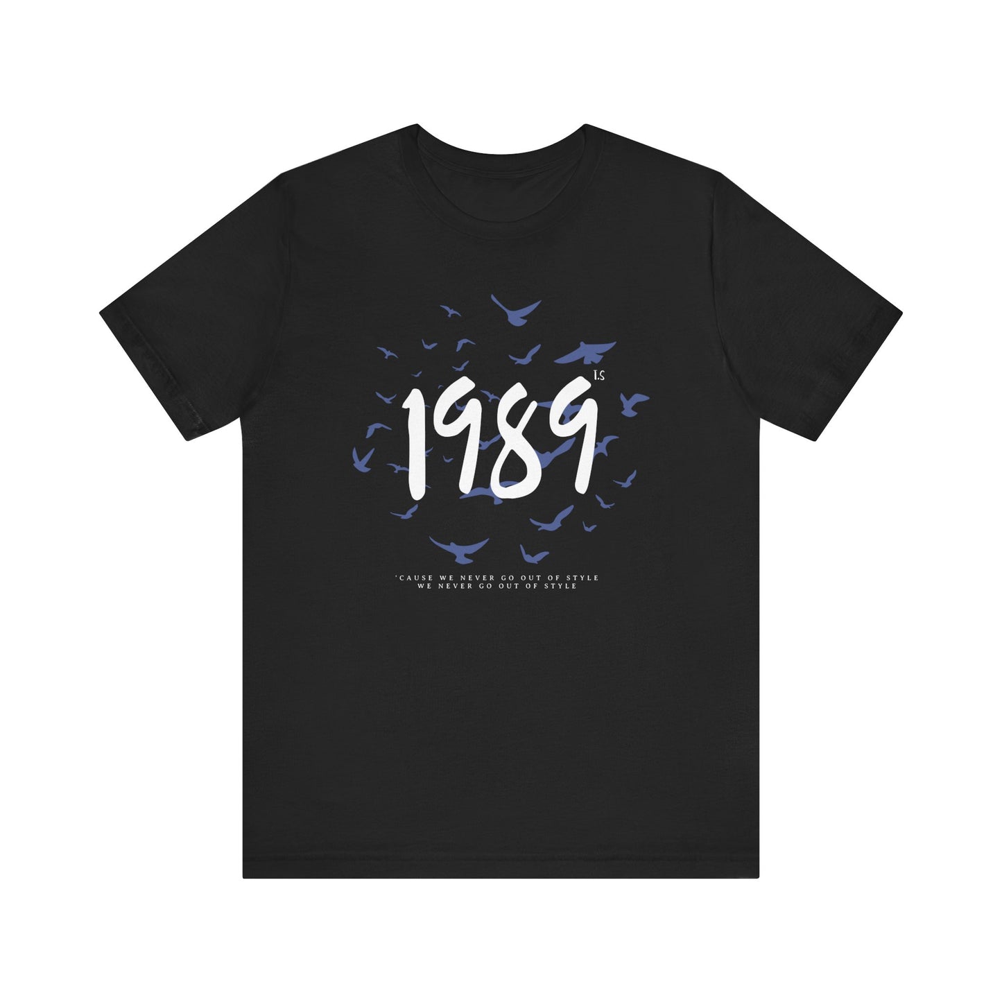 1989 Never Go Out Of Style Tee