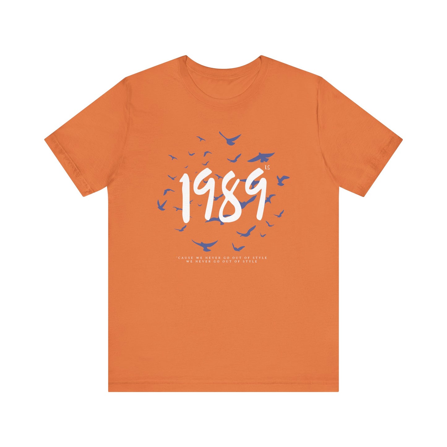 1989 Never Go Out Of Style Tee