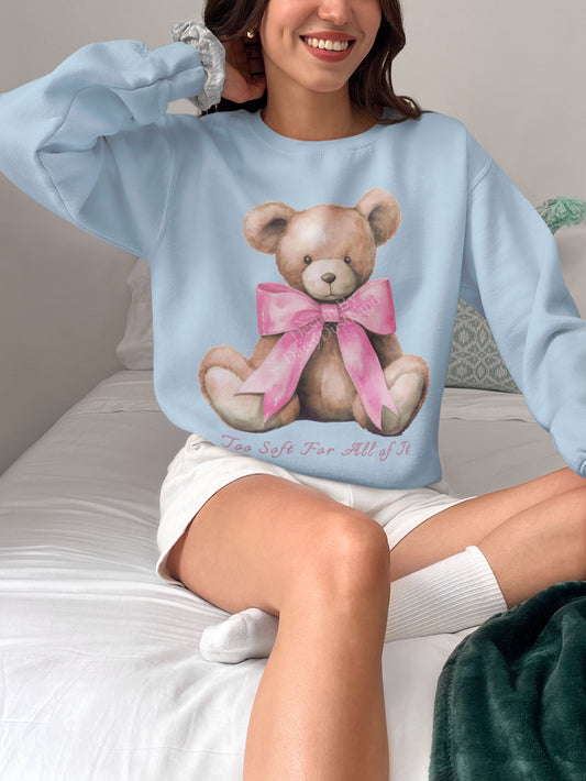 Too Soft For All Of It Bear With The Cute Bow Valentine's Day Themed Sweatshirt