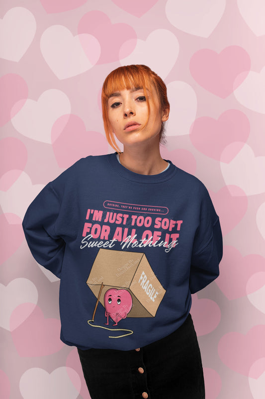 Too Soft For All Of It Fragile Heart Sweatshirt